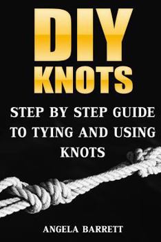 Paperback DIY Knots: Step by Step Guide To Tying And Using Knots Book