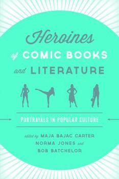 Paperback Heroines of Comic Books and Literature: Portrayals in Popular Culture Book