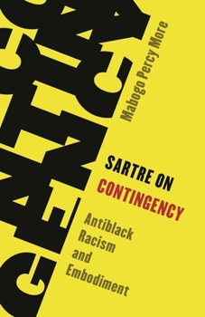 Paperback Sartre on Contingency: Antiblack Racism and Embodiment Book