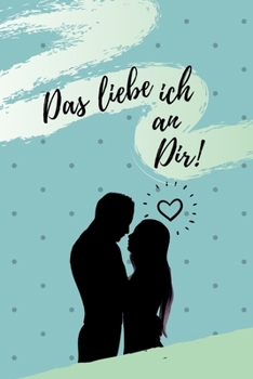 Paperback Das Liebe Ich an Dir!: A5 Notizbuch Ausf?llbuch f?r deinen Partner - Geschenke Liebe - P?rchen Buch - Liebeserkl?rung zum Selbstgestalten - G [German] Book