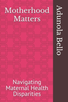 Paperback Motherhood Matters: Navigating Maternal Health Disparities Book