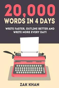 Paperback 20,000 Words In 4 Days: Write Faster, Outline Better And Write More Every Day! Book