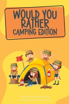 Would You Rather Camping Edition: Over 300 hilarious would you rather questions for all to enjoy!