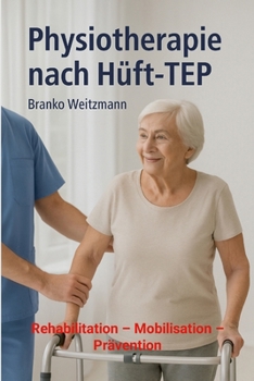 Paperback Physiotherapie nach Hüft-TEP: Rehabilitation - Mobilisation - Prävention [German] Book