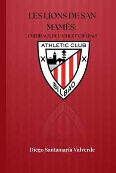 LES LIONS DE SAN MAMÉS: L'HÉRITAGE DE L'ATHLETIC BILBAO (Soccer Fan club) (French Edition)