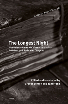 The Longest Night: Three Generations of Chinese Trotskyists in Defeat, Jail, Exile, and Diaspora (Historical Materialism Book)