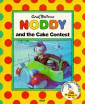Noddy and the Cake Contest (Noddy's Toyland Adventures) - Book  of the Noddy Universe
