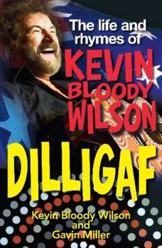 Mass Market Paperback Dilligaf: The Life and Rhymes of Kevin Bloody Wilson Book