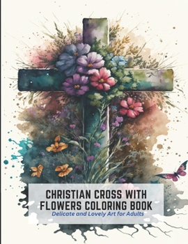 Paperback Christian Cross with Flowers Coloring Book: Delicate and Lovely Art for Adults Book