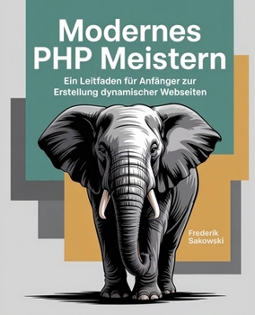 Paperback Modernes PHP meistern: Ein Leitfaden für Anfänger zur Erstellung dynamischer Webseiten [German] Book