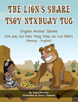 Paperback The Lion's Share - English Animal Idioms (Hmong-English): Tsov Ntxhuav Tug [Hmong] Book