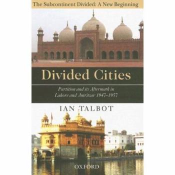 Hardcover Divided Cities: Partition and Its Aftermath in Lahore and Amritsar 1947-1957 Book