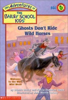 Ghosts Don't Ride Wild Horses (The Adventures of the Bailey School Kids, #44) - Book #44 of the Adventures of the Bailey School Kids