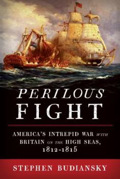 Hardcover Perilous Fight: America's Intrepid War with Britain on the High Seas, 1812-1815 Book