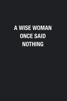 Paperback A Wise Woman Once Said Nothing: Blank Lined Journal Notebook, Funny Journals to Write in For Women Men Book