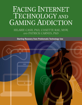 Paperback Facing Internet Technology and Gaming Addiction: A Gentle Path to Beginning Recovery from Internet and Video Game Addiction Book