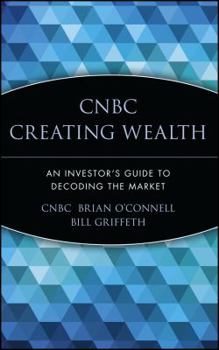 Hardcover CNBC Creating Wealth: An Investor's Guide to Decoding the Market Book