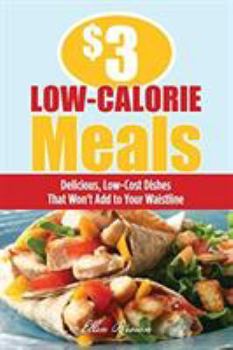 Paperback $3 Low-Calorie Meals: Delicious, Low-Cost Dishes That Won't Add to Your Waistline Book