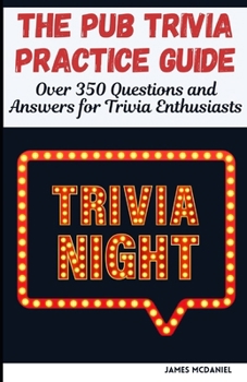 Paperback The Pub Trivia Practice Guide: Over 350 Questions and Answers for Trivia Enthusiasts Book