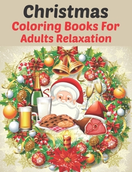 Christmas Coloring Books For Adults Relaxation: An Adult Coloring Book with Charming Christmas Scenes and Winter Holiday Fun