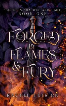 Paperback Forged By Flames And Fury: Book One in the Between Shadows And Light Series Book