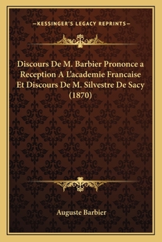 Paperback Discours De M. Barbier Prononce a Reception A L'academie Francaise Et Discours De M. Silvestre De Sacy (1870) [French] Book