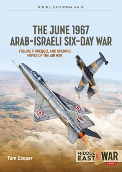 Paperback The June 1967 Arab-Israeli Six-Day War: Volume 1: Prequel and Opening Moves of the Air War Book