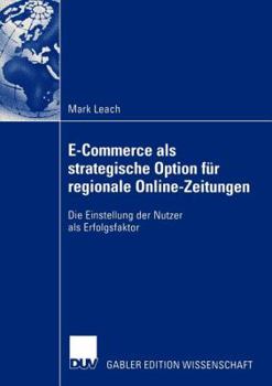 Paperback E-Commerce ALS Strategische Option Für Regionale Online-Zeitungen: Die Einstellung Der Nutzer ALS Erfolgsfaktor [German] Book