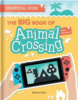 Paperback The Big Book of Animal Crossing: New Horizons: Everything You Need to Know to Create Your Island Paradise! Book