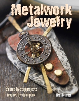 Paperback Metalwork Jewelry: 35 Step-By-Step Projects Inspired by Steampunk Book