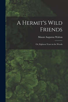 Paperback A Hermit's Wild Friends; or, Eighteen Years in the Woods Book
