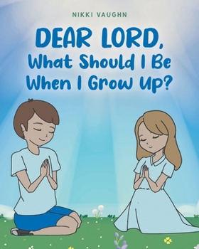 Paperback Dear Lord, What Should I Be When I Grow Up? Book