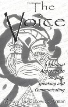 Paperback The Voice: A Spiritual Approach to Singing, Speaking and Communicating, the Revealed Version Book