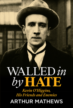 Paperback Walled in by Hate: Kevin O'Higgins, His Friends and His Enemies Book