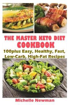 Paperback The Master Keto Diet cookbook: 100plus Easy, Healthy, Fast, Low-Carb, High-Fat Recipes: The Complete Guide to instant Pot Keto Lifestyle Book
