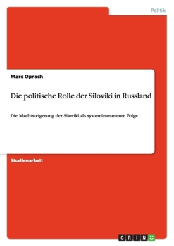 Paperback Die politische Rolle der Siloviki in Russland: Die Machtsteigerung der Siloviki als systemimmanente Folge [German] Book