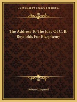 The Address to the Jury of C. B. Reynolds for Blasphemy