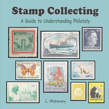 Stamp Collecting: A Guide to Understanding Philately