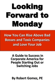 Paperback Looking Forward To Monday- How You Can Rise Above Bad Bosses and Toxic Companies and Love Your Job Book