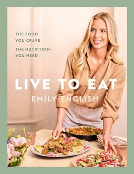 Hardcover Live to Eat: The Food You Crave, the Nutrition You Need Book