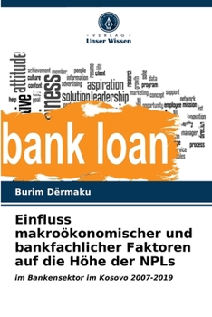 Einfluss makroökonomischer und bankfachlicher Faktoren auf die Höhe der NPLs: im Bankensektor im Kosovo 2007-2019