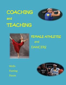 Paperback Coaching and Teaching Female Athletes and Dancers: A Guide for Physical and Mental Conditioning (Black and White Version) Book