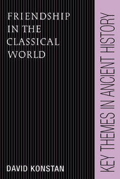 Friendship in the Classical World - Book  of the Key Themes in Ancient History