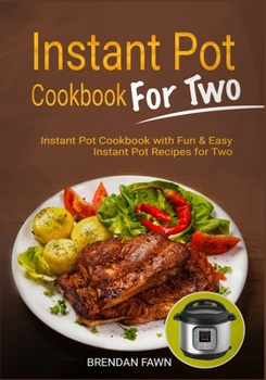 Paperback Instant Pot Cookbook for Two: Instant Pot Cookbook with Fun & Easy Instant Pot Recipes for Two Book