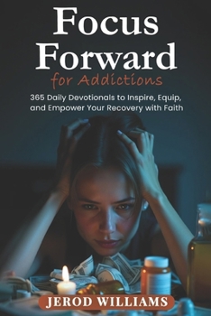 Paperback Focus Forward for Addictions: 365 Daily Devotionals to Inspire, Equip, and Empower Your Recovery with Faith Book