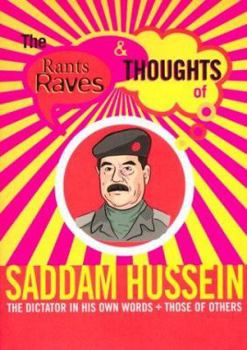 Paperback Rants Raves and Thoughts of Saddam Hussein: The Dictator in His Own Words and Those of Others Book