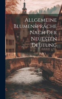 Hardcover Allgemeine Blumensprache Nach Der Neuesten Deutung Book