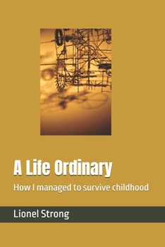 Paperback A Life Ordinary: How I managed to survive childhood Book