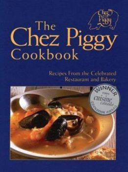 Paperback The Chez Piggy Cookbook: Recipes from the Celebrated Restaurant and Bakery Book
