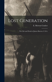 Hardcover Lost Generation: the Life and Death of James Barrow, C.S.A. Book